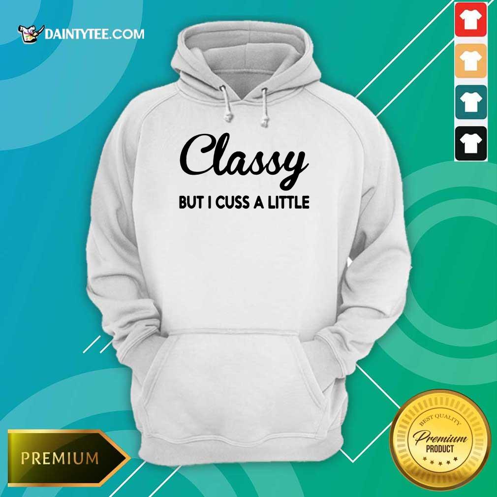 Pretty Classy But I Cuss A Little Hoodie Pretty Classy But I Cuss A Little Hoodie