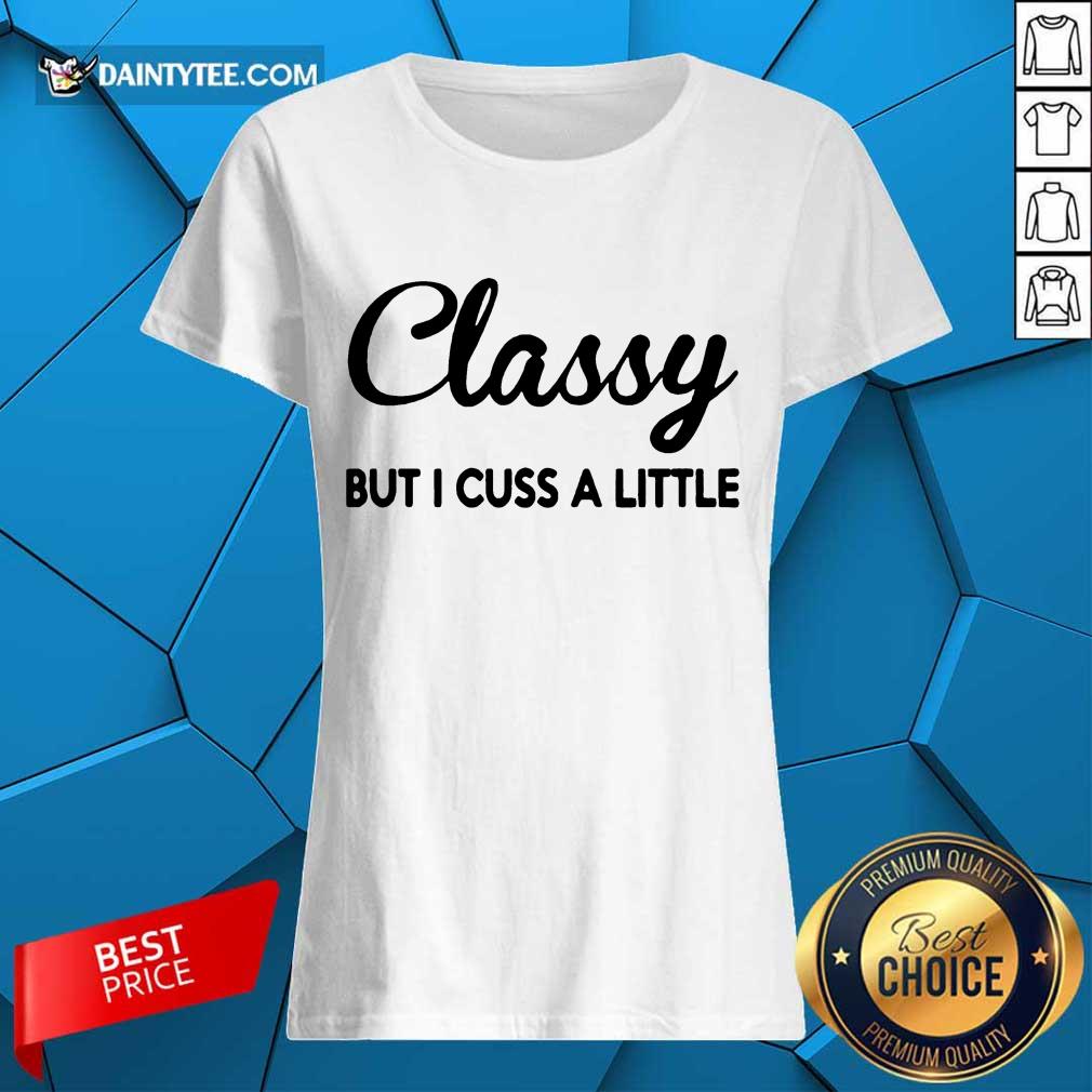 Pretty Classy But I Cuss A Little Ladies Tee Pretty Classy But I Cuss A Little Ladies Tee