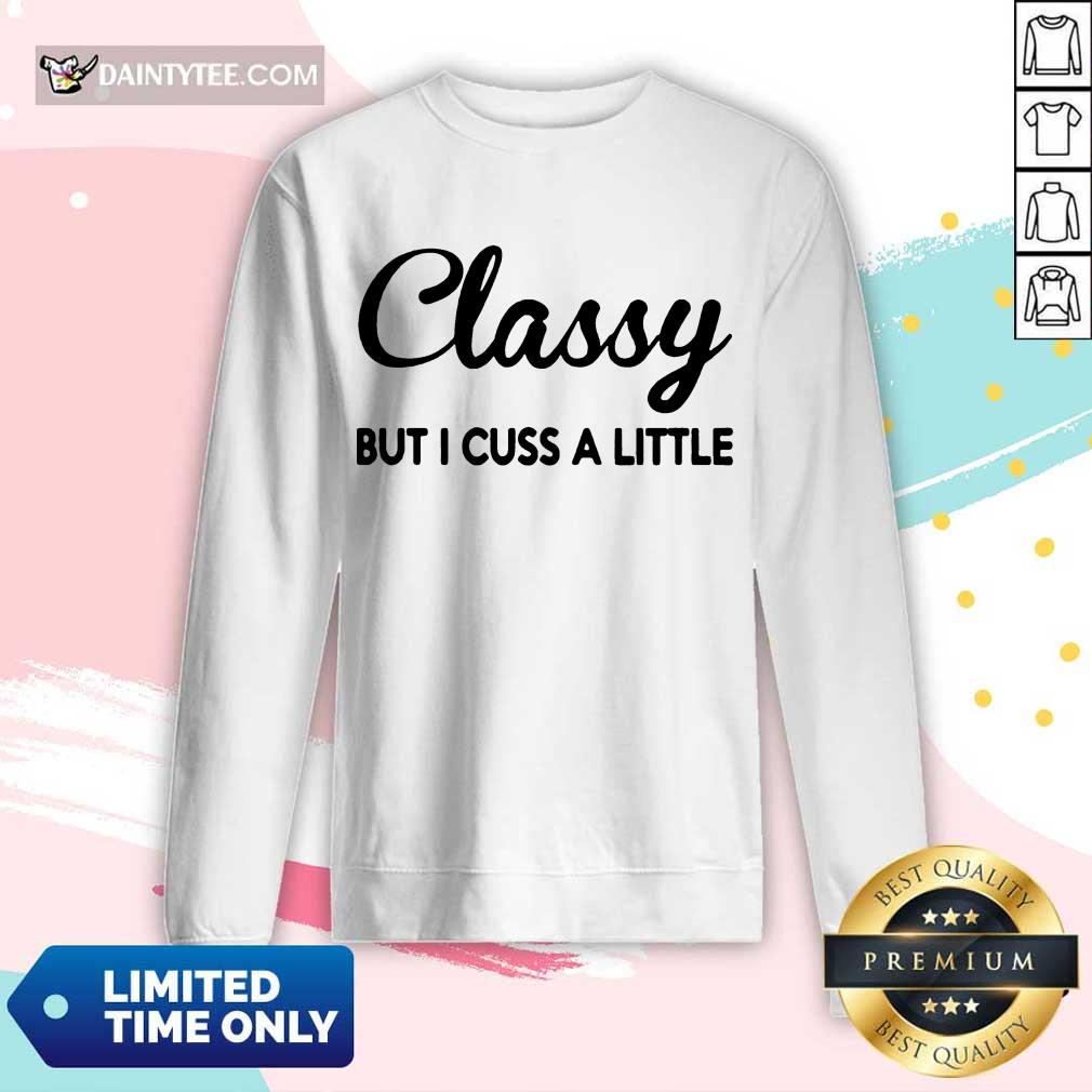 Pretty Classy But I Cuss A Little Long-sleeved Pretty Classy But I Cuss A Little Long-sleeved