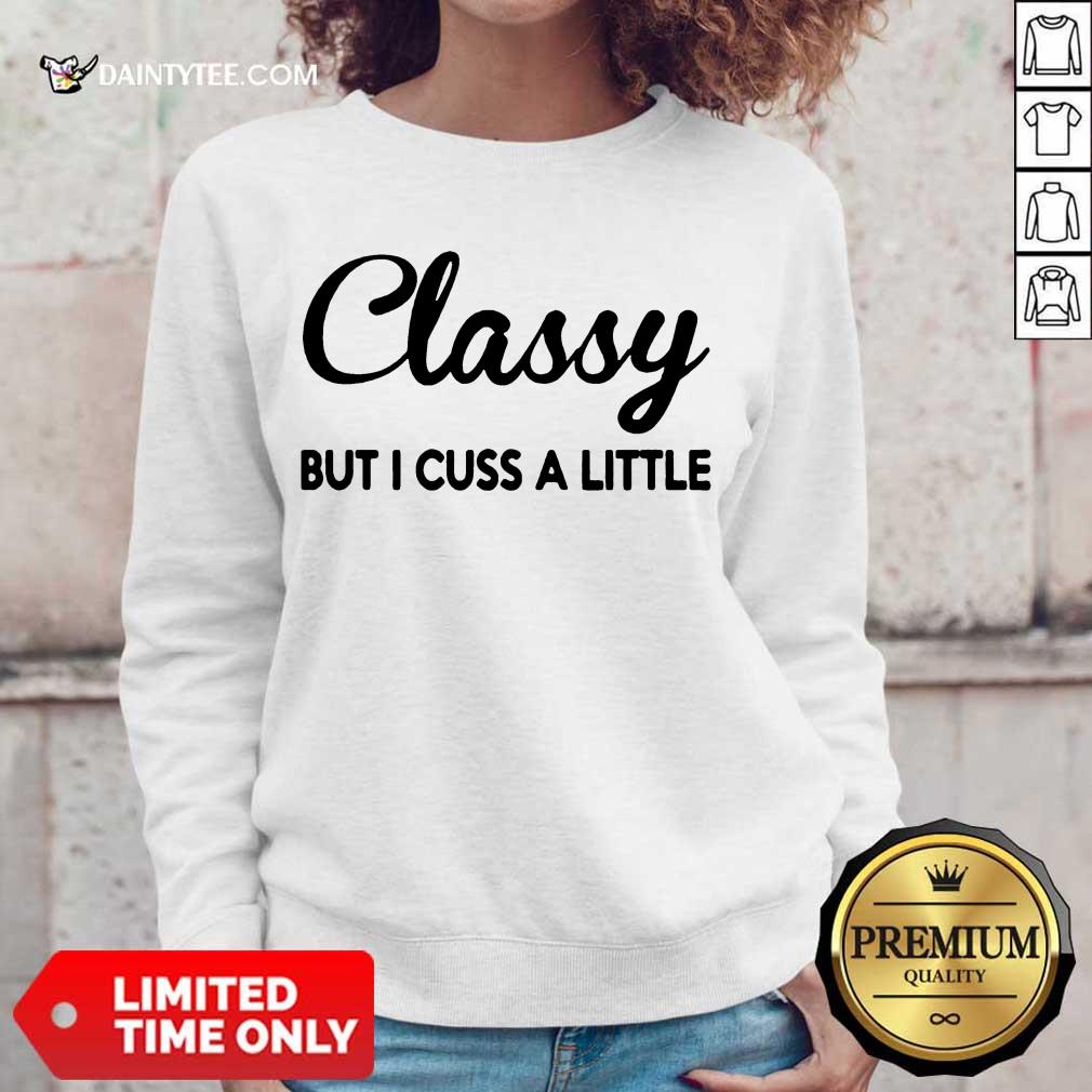 Pretty Classy But I Cuss A Little Sweater Pretty Classy But I Cuss A Little Sweater