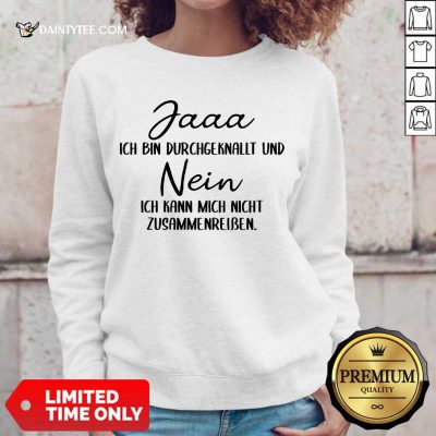 Pretty Jaaa Ich Bin Durchgeknallt Und Nein Zusammenreißen Sweater