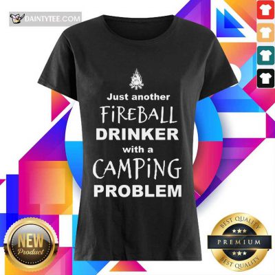 Pretty Just Another Fireball Drinker With A Camping Problem Ladies Tee