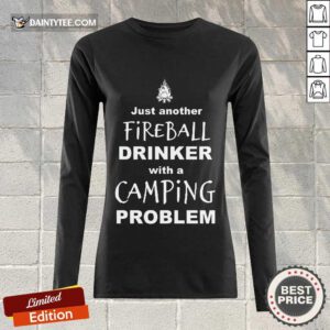 Pretty Just Another Fireball Drinker With A Camping Problem Long-sleeved