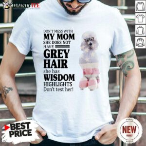 Pretty White Standard Poodle My Mom Grey Hair Wisdom Highlights American Flag Shirt