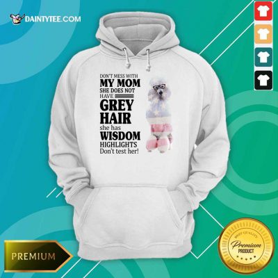 Pretty White Standard Poodle My Mom Grey Hair Wisdom Highlights American Flag Hoodie