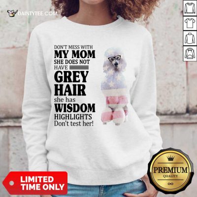 Pretty White Standard Poodle My Mom Grey Hair Wisdom Highlights American Flag Sweater