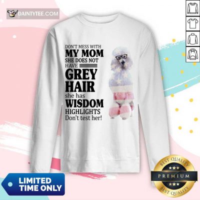 Pretty White Standard Poodle My Mom Grey Hair Wisdom Highlights American Flag Long-sleeved