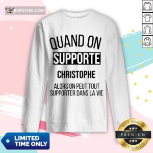 Quand On Supporte Christophe Alors On Peut Tout Supporter Dans La Vie Long-sleeved