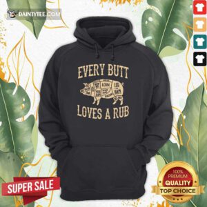 Top Every Butt Loves A Rub BBQ Hoodie