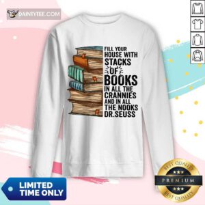 Top Fill Your House With Stacks Of Books Crannies The Books Dr.seuss Long-sleeved