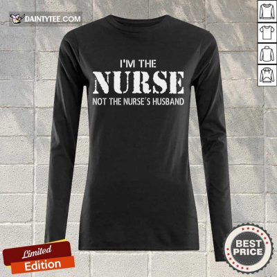 Top Im The Nurse Not The Nurses Husband Long-sleeved
