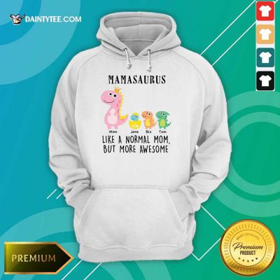Top Mamasaurus Like A Normal Grandma But More Awesome Hoodie