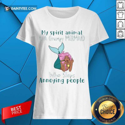 Top My Spirit Animal Is A Grumpy Mermaid Who Slaps Annoying People Ladies Tee