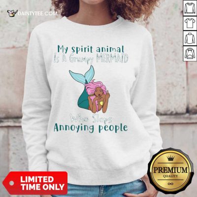 Top My Spirit Animal Is A Grumpy Mermaid Who Slaps Annoying People Sweater