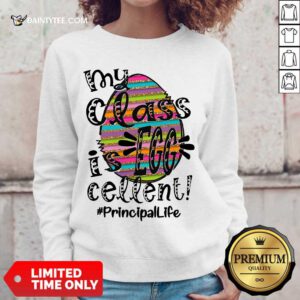 Top Principal Life My Class Is Egg Cellent Sweater