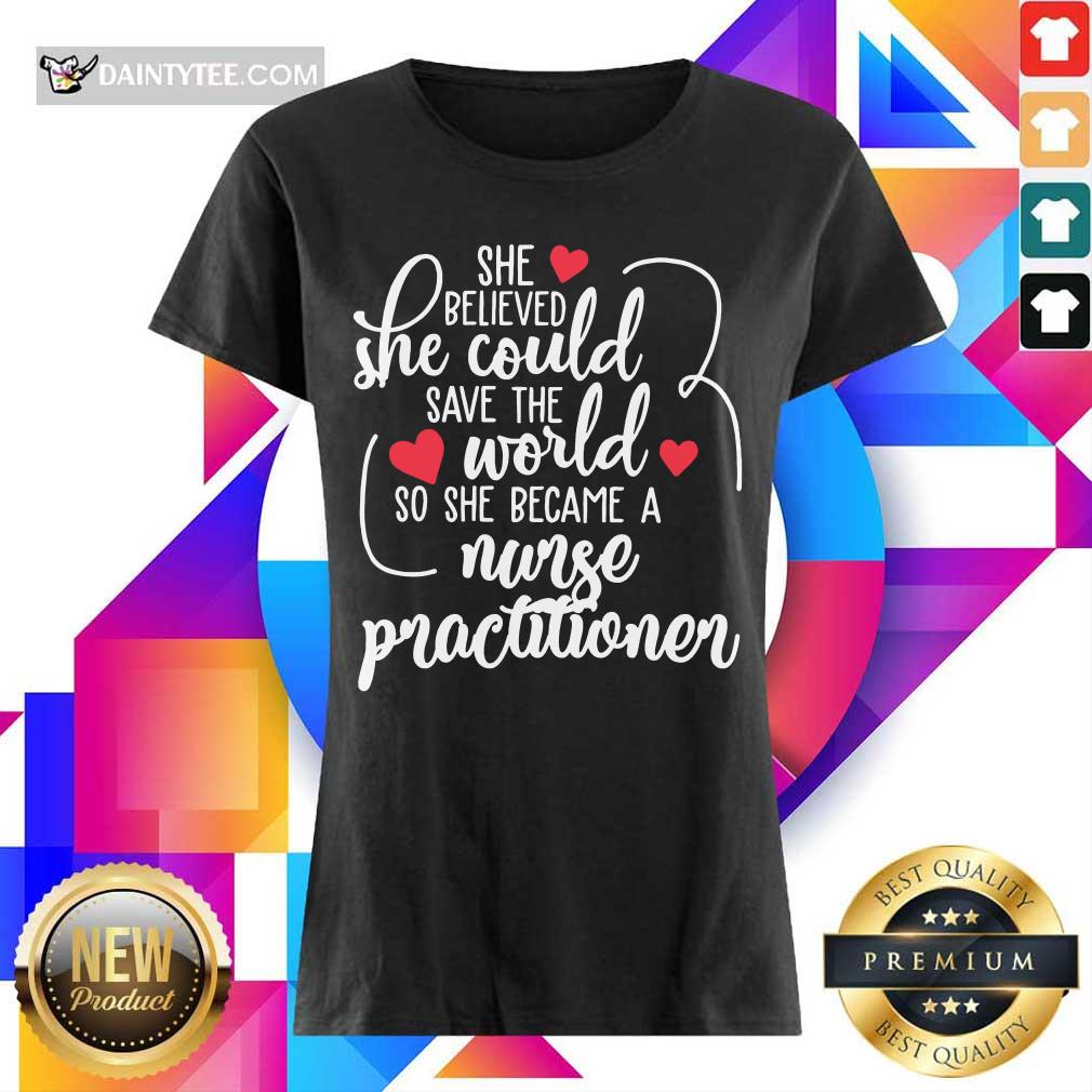 Top She Could Save The World So She Became An Nurse Practitioner Ladies Tee Top She Could Save The World So She Became An Nurse Practitioner Ladies Tee