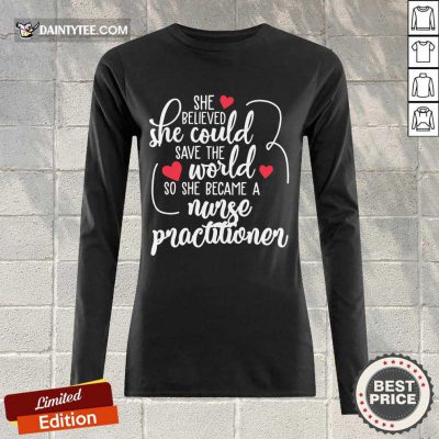 Top She Could Save The World So She Became An Nurse Practitioner Long-sleeved