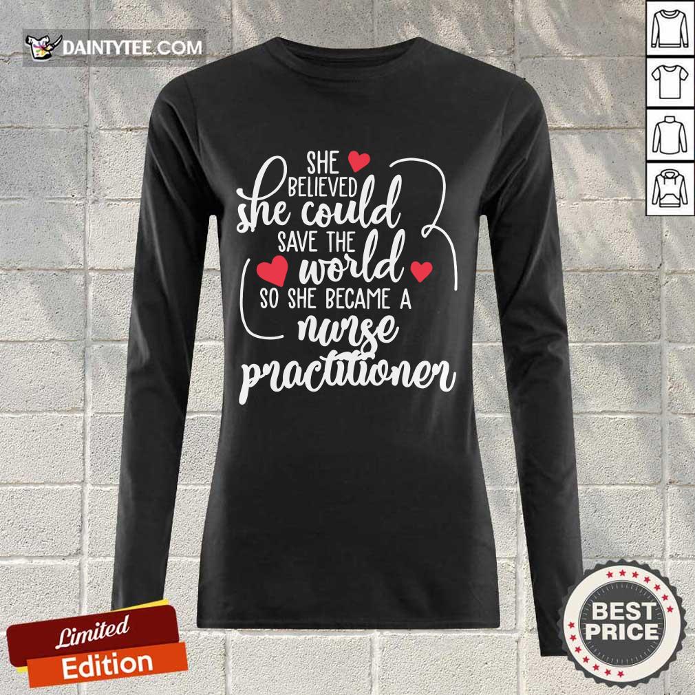 Top She Could Save The World So She Became An Nurse Practitioner Long-sleeved Top She Could Save The World So She Became An Nurse Practitioner Long-sleeved