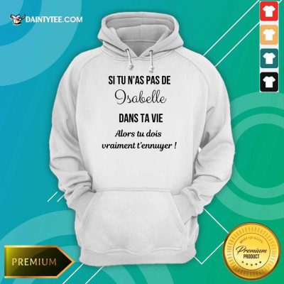 Top Si Tu N'as Pas De Isabelle Dans Ta Vie Alors Tu Dois Vraiment T’ennuyer Hoodie
