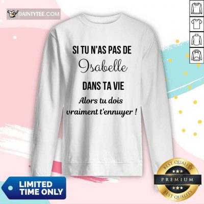 Top Si Tu N'as Pas De Isabelle Dans Ta Vie Alors Tu Dois Vraiment T’ennuyer Long-sleeved