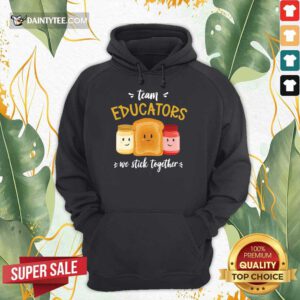 We Stick Together Sandwich Team Educator Hoodie