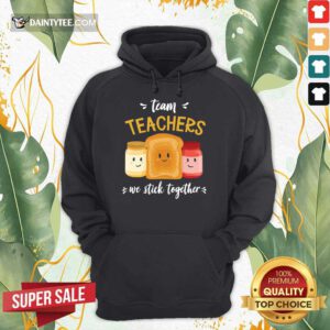 We Stick Together Sandwich Team Teacher Hoodie