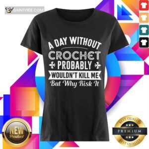 A Day Without Crochet Probably Ladies Tee