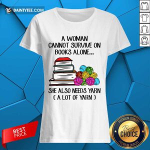 A Woman Cannot Survive On Books Ladies Tee