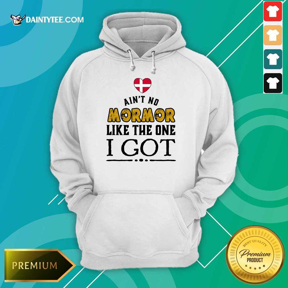Ain't No Mormor Like The One I Got Hoodie Ain't No Mormor Like The One I Got Hoodie