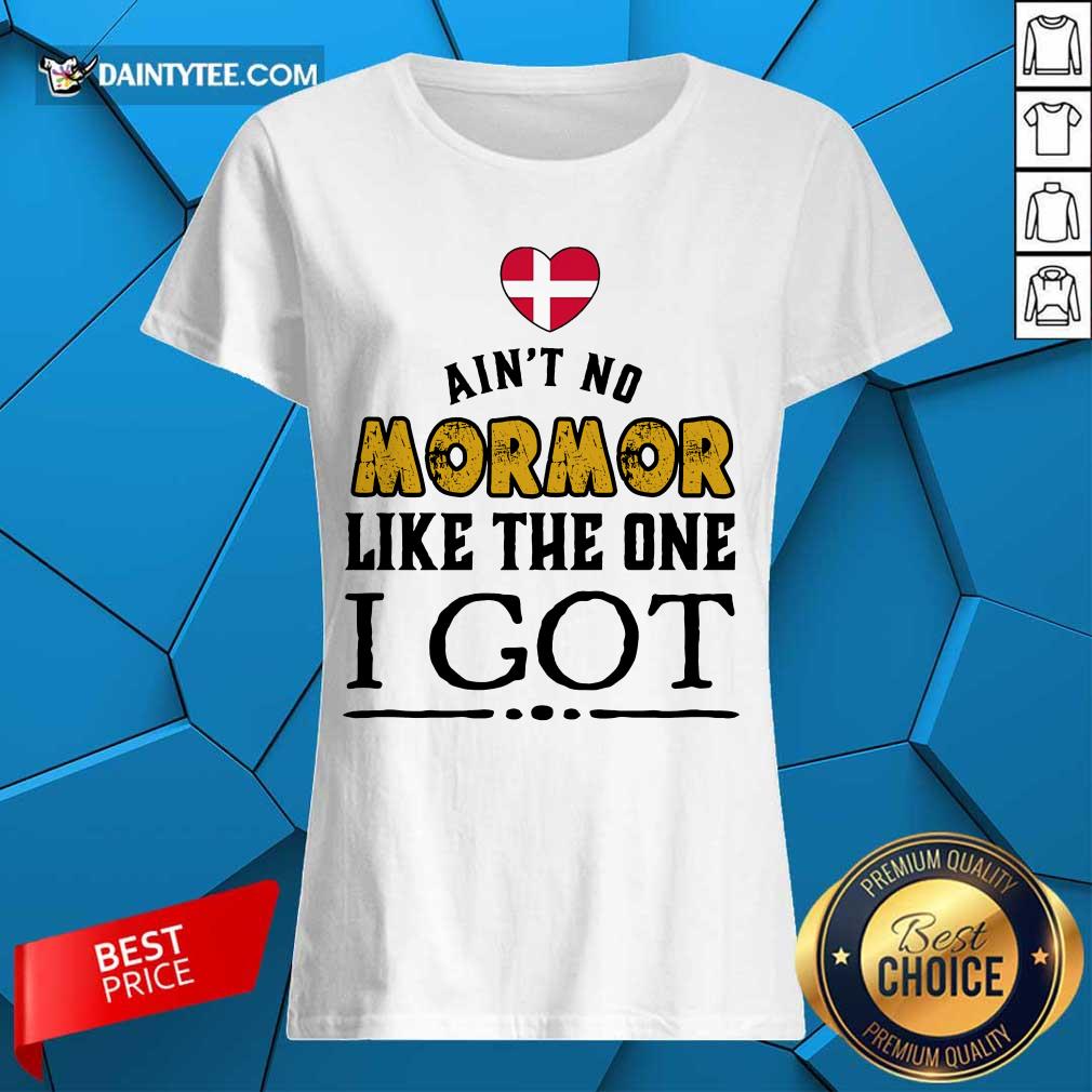 Ain't No Mormor Like The One I Got Ladies Tee Ain't No Mormor Like The One I Got Ladies Tee