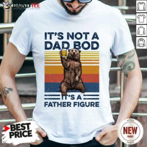 Bear Beer Dad Bod Father Figure Shirt