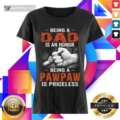 Being A Dad Pawpaw Is Priceless Ladies Tee