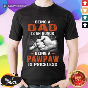 Being A Dad Pawpaw Is Priceless Shirt