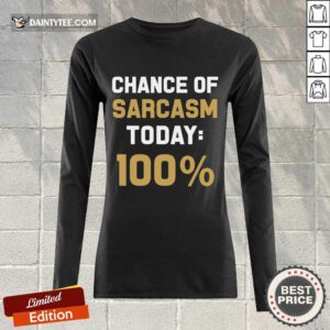 Chance Of Sarcasm Today 100% Long-sleeved