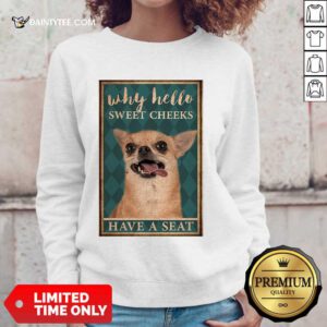 Chihuahua Why Hello Poster Sweater
