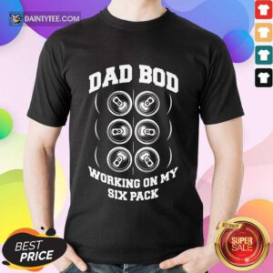 Dad Bod Working On My Six Packs Shirt