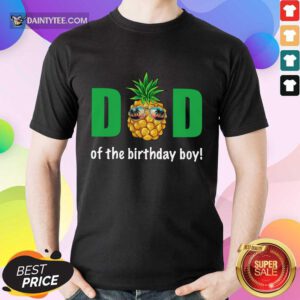Dad Of The Birthday Boy Pineapple Shirt