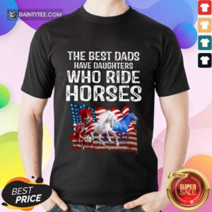 Dads Have Daughters Love Horse American Flag Shirt