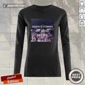 Death Is Coming Eat Trash Be Free Long-sleeved