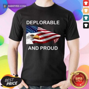 Deplorable And Proud Shirt