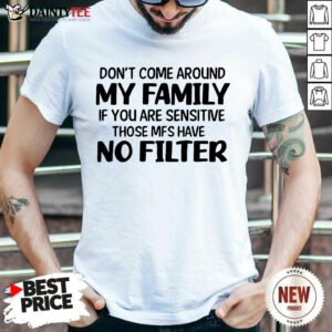Don't Come Around My Family Shirt