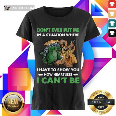 Dragon And Godzilla Don't Ever Put Me Ladies Tee