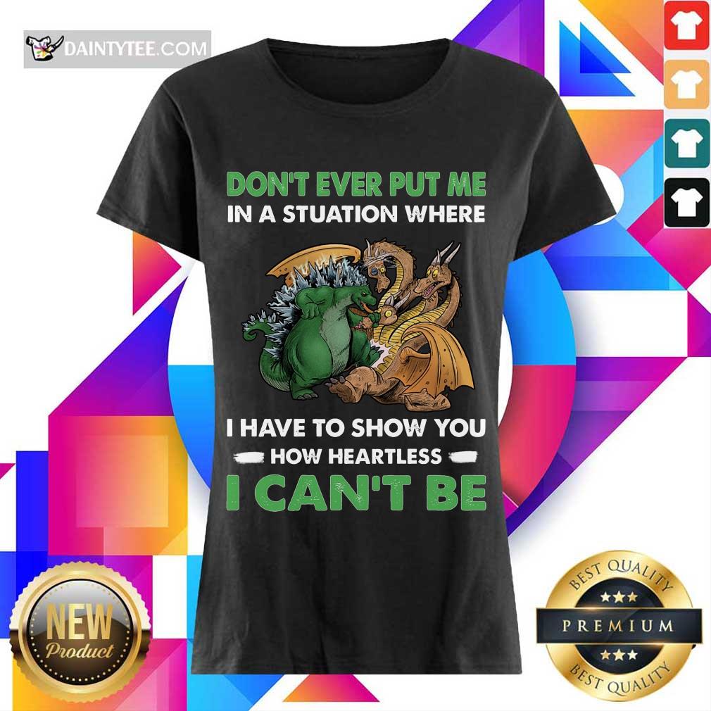 Dragon And Godzilla Don't Ever Put Me Ladies Tee Dragon And Godzilla Don't Ever Put Me Ladies Tee