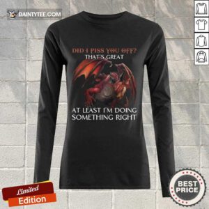 Dragon Did I Piss You Off That’s Great Long-sleeved
