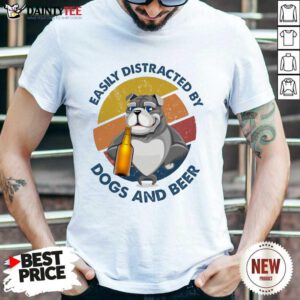 Easily Distracted By Dogs And Beer Shirt