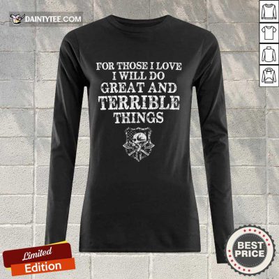 For Those I Love I Will Do Great And Terrible Long-sleeved