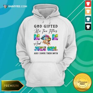God Gifted Mom And September Girl Hoodie