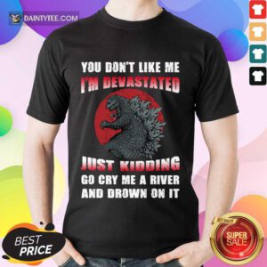 Godzilla You Don't Like Me Shirt