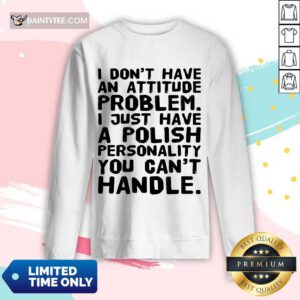 I Don’t Have An Attitude Problem Long-sleeved