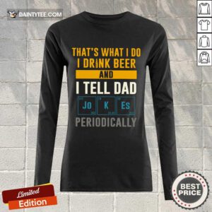 I Drink Beer And I Tell Dad Jokes Long-sleeved